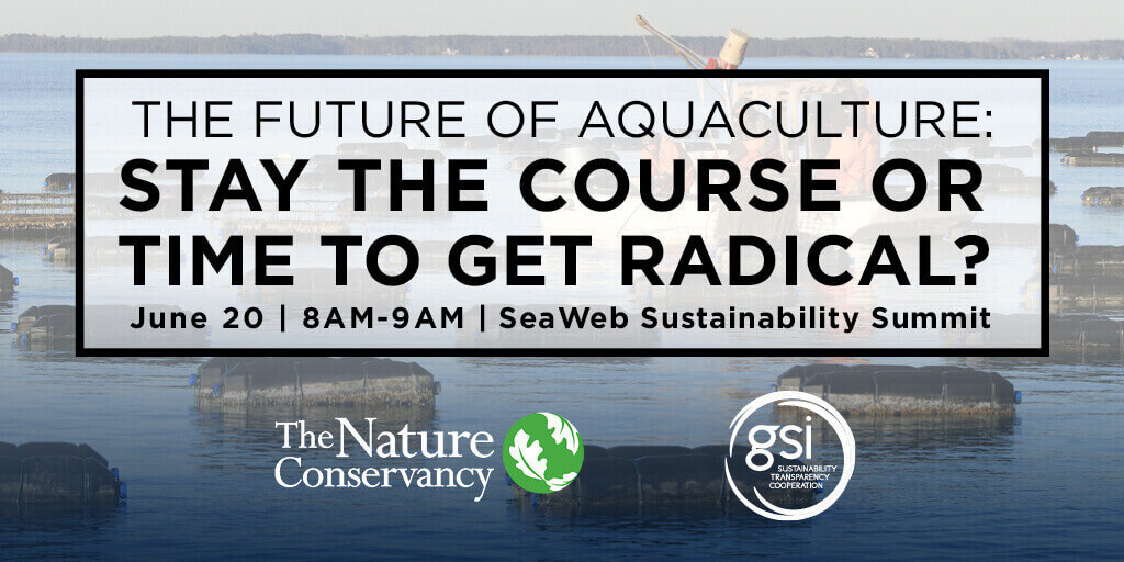 The Nature Conservancy and GSI hosted a session to discuss how the aquaculture industry can reconcile concerns about its environmental costs